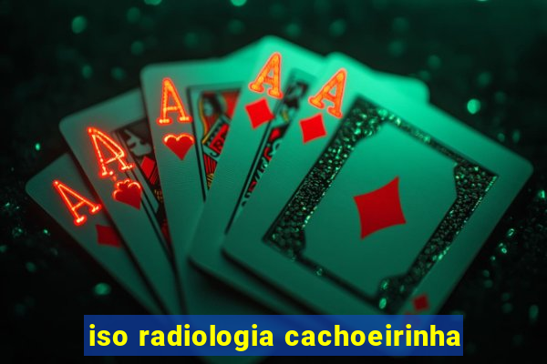 iso radiologia cachoeirinha